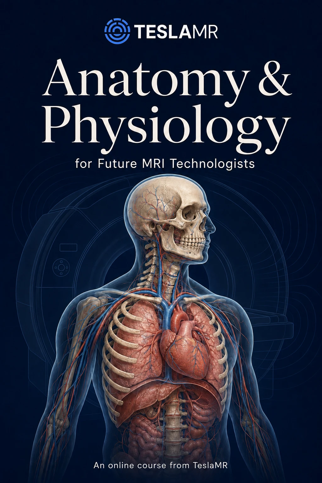 TeslaMR Anatomy and Physiology for Future MRI Technologists course cover, with anatomical artwork and a subtle MRI scanner in the background.